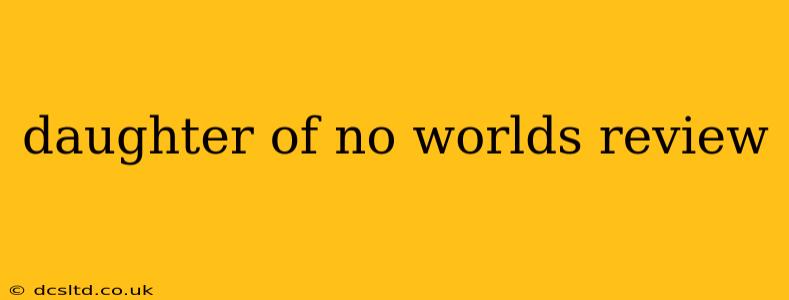 daughter of no worlds review