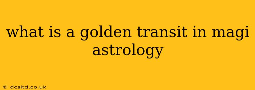 what is a golden transit in magi astrology
