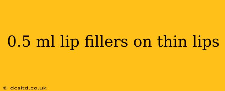 0.5 ml lip fillers on thin lips