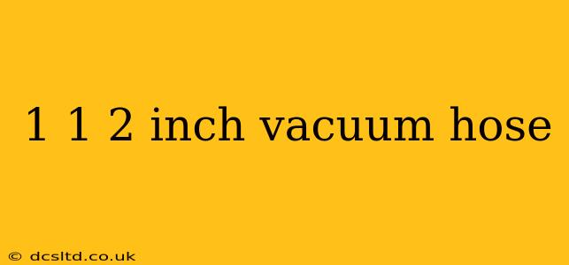 1 1 2 inch vacuum hose