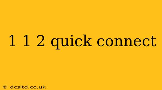 1 1 2 quick connect