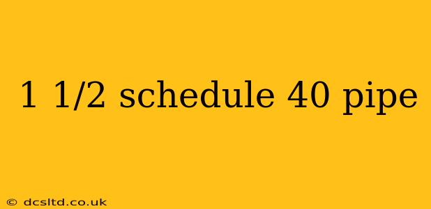 1 1/2 schedule 40 pipe