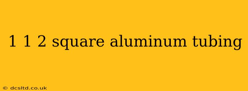 1 1 2 square aluminum tubing