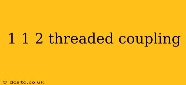 1 1 2 threaded coupling