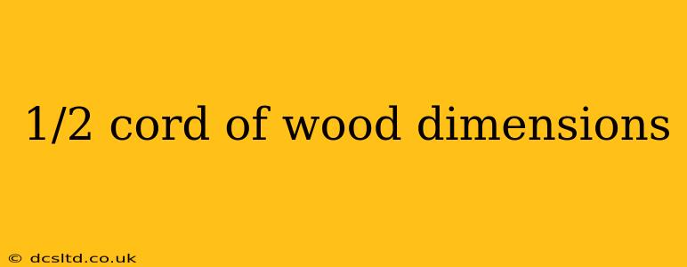1/2 cord of wood dimensions