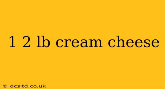 1 2 lb cream cheese