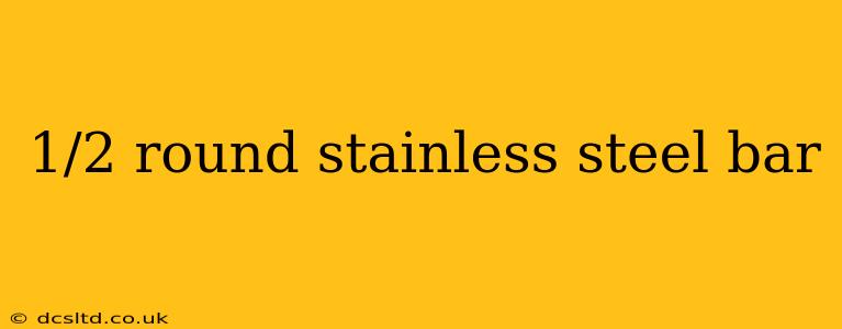 1/2 round stainless steel bar