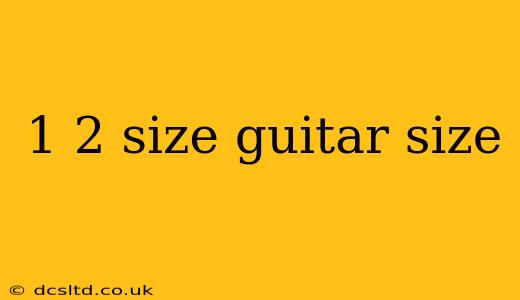 1 2 size guitar size