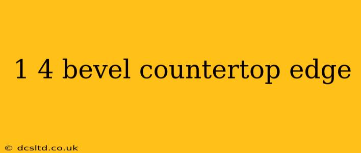 1 4 bevel countertop edge