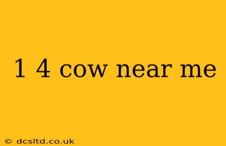 1 4 cow near me