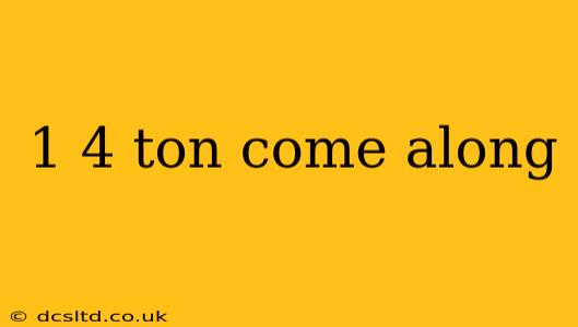 1 4 ton come along