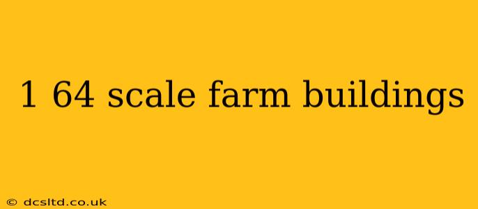1 64 scale farm buildings