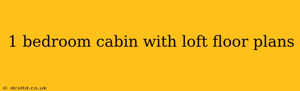 1 bedroom cabin with loft floor plans