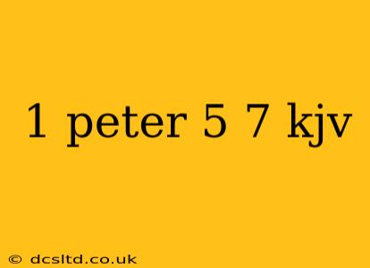 1 peter 5 7 kjv
