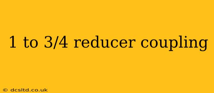 1 to 3/4 reducer coupling
