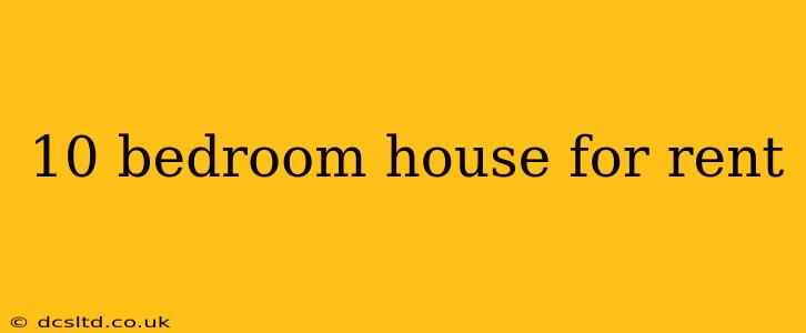 10 bedroom house for rent