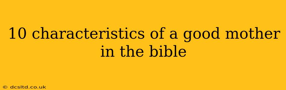 10 characteristics of a good mother in the bible