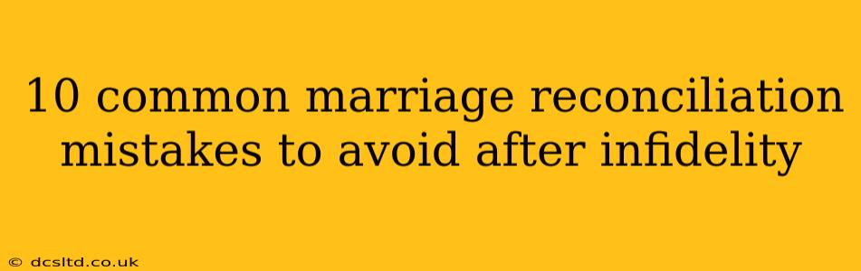 10 common marriage reconciliation mistakes to avoid after infidelity