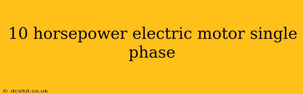 10 horsepower electric motor single phase