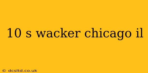 10 s wacker chicago il