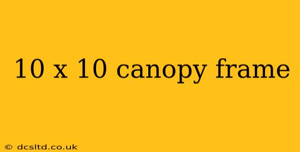 10 x 10 canopy frame