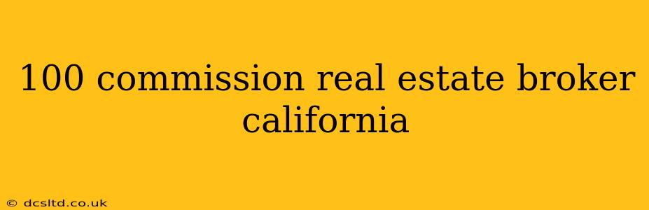 100 commission real estate broker california
