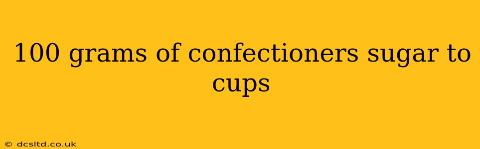 100 grams of confectioners sugar to cups