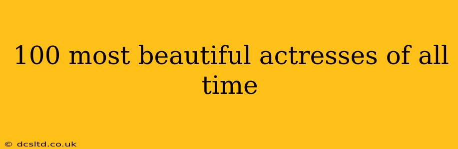 100 most beautiful actresses of all time