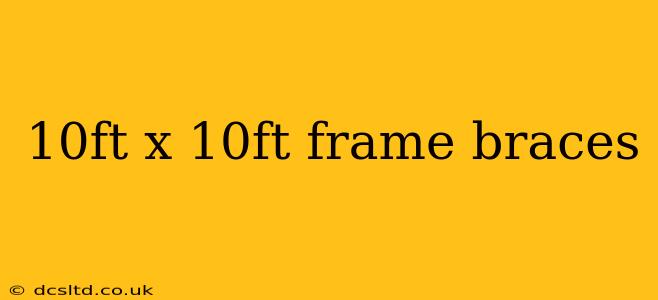 10ft x 10ft frame braces