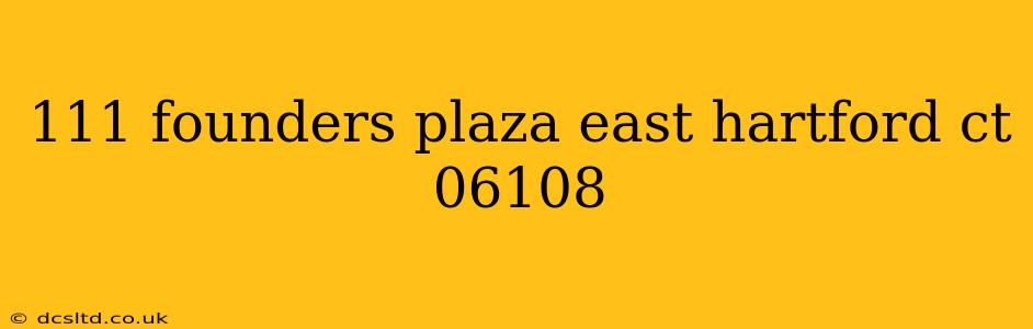 111 founders plaza east hartford ct 06108