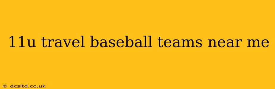 11u travel baseball teams near me