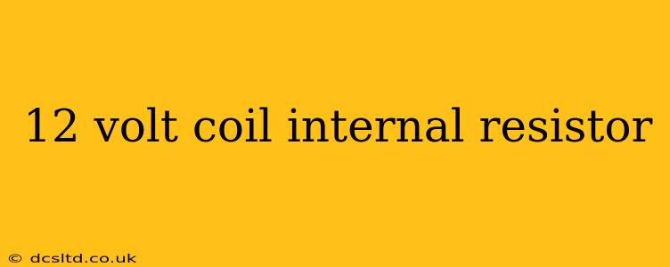 12 volt coil internal resistor