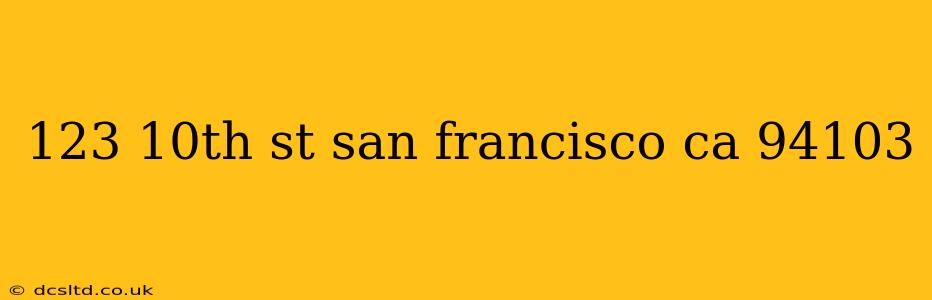 123 10th st san francisco ca 94103 123 10th st san francisco ca 94103