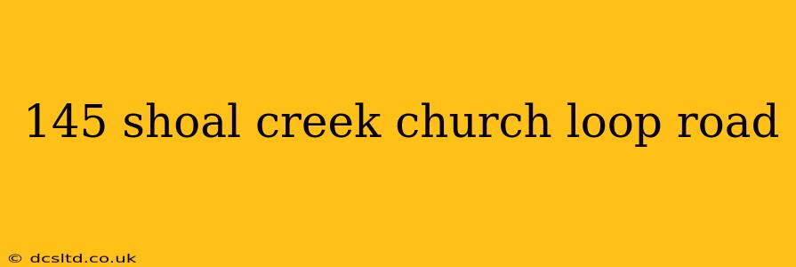 145 shoal creek church loop road