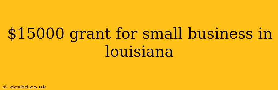 $15000 grant for small business in louisiana