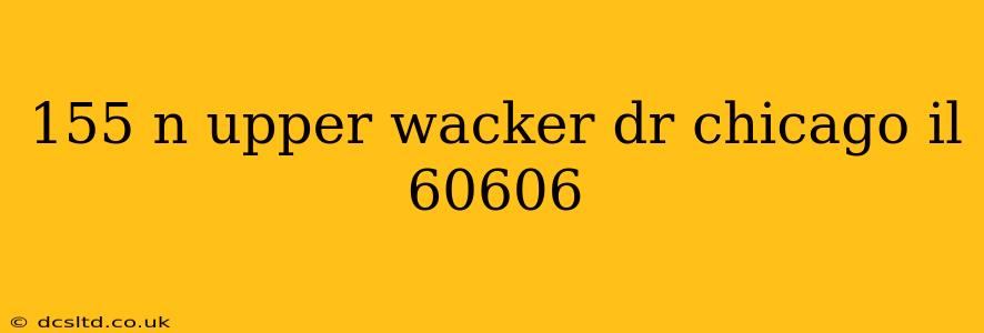 155 n upper wacker dr chicago il 60606
