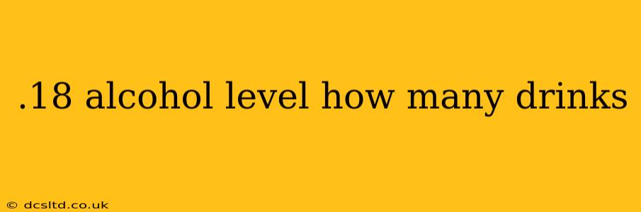 .18 alcohol level how many drinks