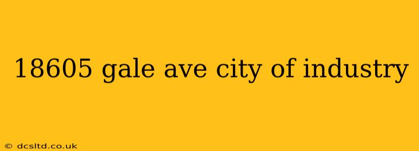 18605 gale ave city of industry