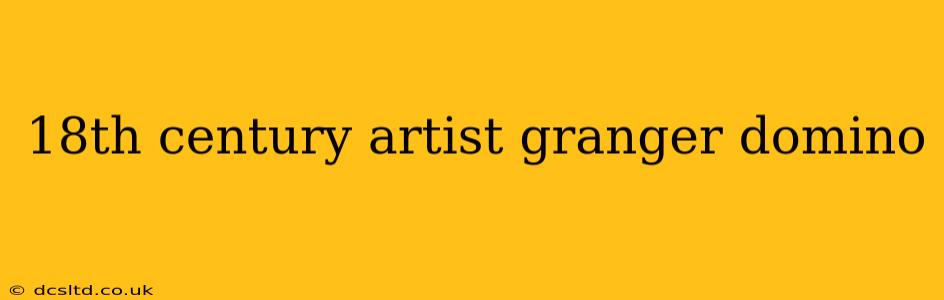 18th century artist granger domino
