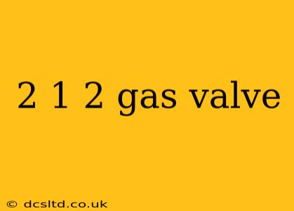 2 1 2 gas valve