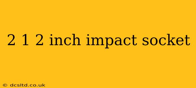 2 1 2 inch impact socket