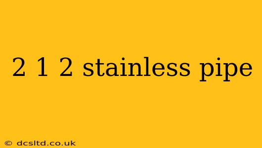 2 1 2 stainless pipe