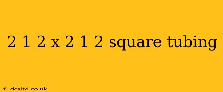 2 1 2 x 2 1 2 square tubing
