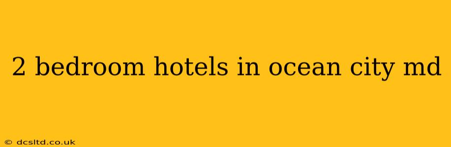2 bedroom hotels in ocean city md