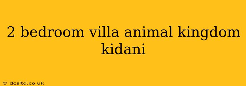2 bedroom villa animal kingdom kidani