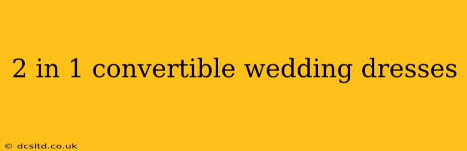2 in 1 convertible wedding dresses