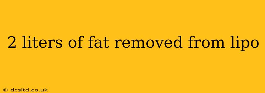2 liters of fat removed from lipo