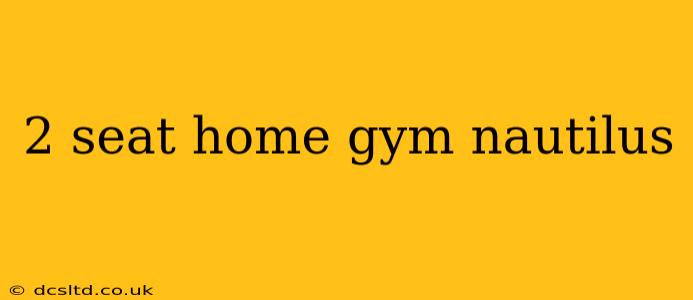 2 seat home gym nautilus