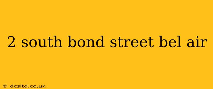 2 south bond street bel air