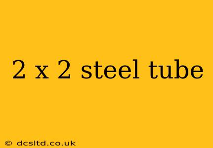 2 x 2 steel tube